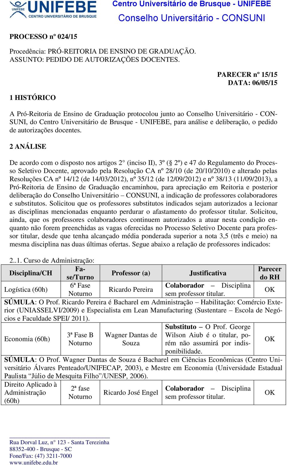 deliberação, o pedido de autorizações docentes.