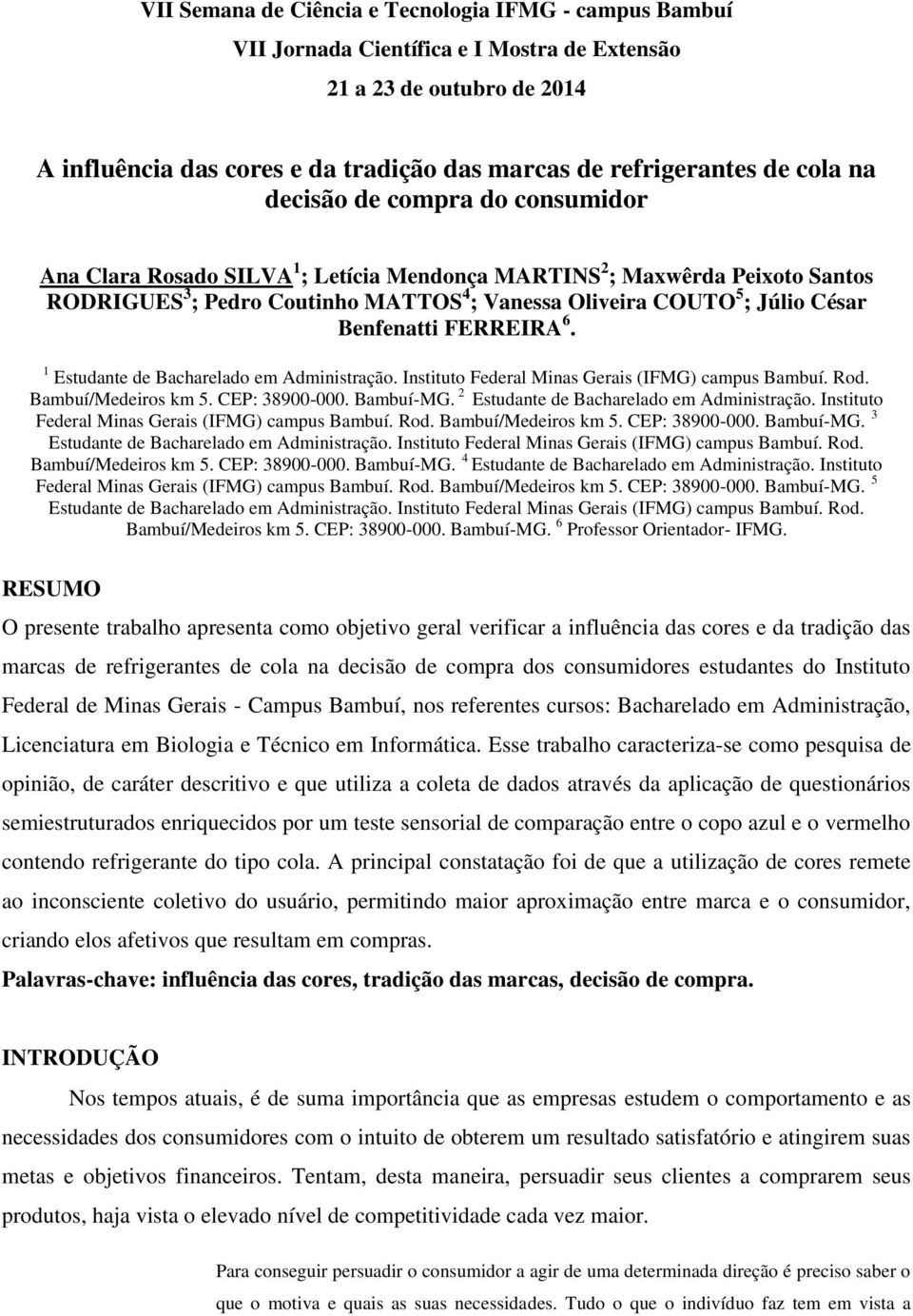 Benfenatti FERREIRA 6. 1 Estudante de Bacharelado em Administração. Instituto Federal Minas Gerais (IFMG) campus Bambuí. Rod. Bambuí/Medeiros km 5. CEP: 38900-000. Bambuí-MG.