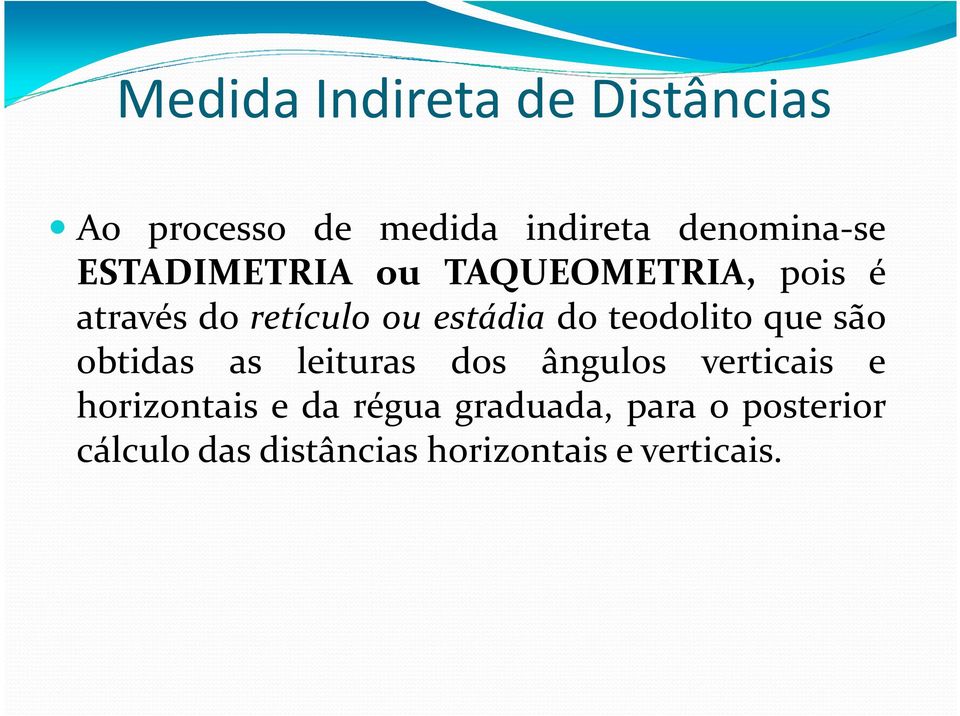 teodolito que são obtidas as leituras dos ângulos verticais e horizontais e