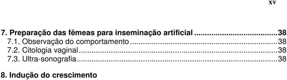 Observação do comportamento...38 7.2.