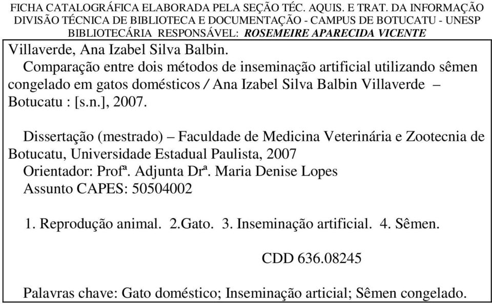 Comparação entre dois métodos de inseminação artificial utilizando sêmen congelado em gatos domésticos / Ana Izabel Silva Balbin Villaverde Botucatu : [s.n.], 2007.