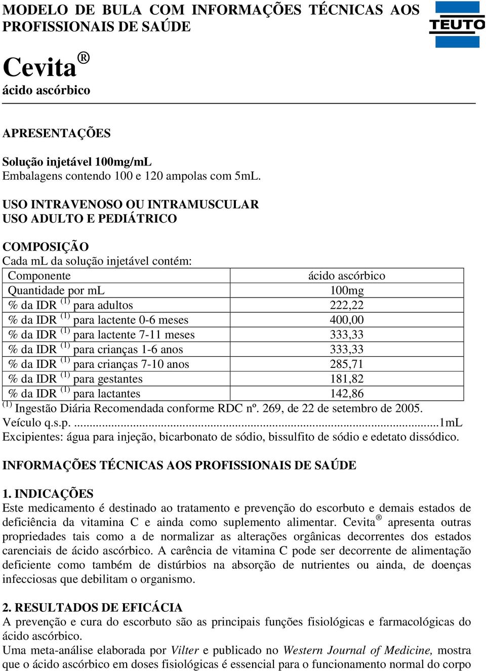 (1) para lactente 0-6 meses 400,00 % da IDR (1) para lactente 7-11 meses 333,33 % da IDR (1) para crianças 1-6 anos 333,33 % da IDR (1) para crianças 7-10 anos 285,71 % da IDR (1) para gestantes