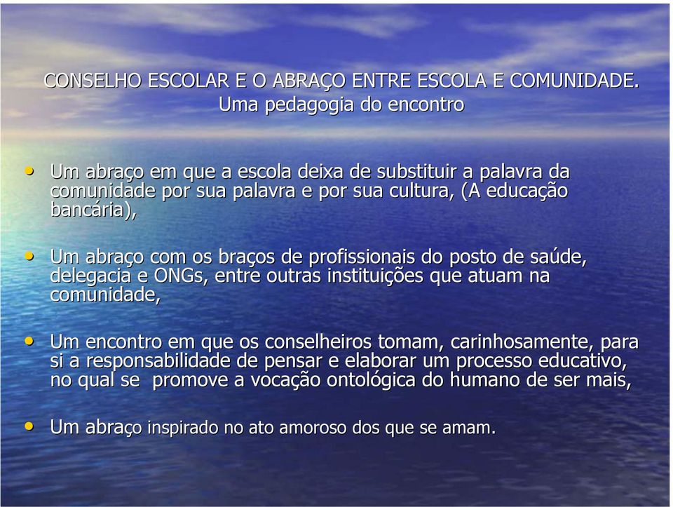 bancária), Um abraço o com os braços de profissionais do posto de saúde, delegacia e ONGs,, entre outras instituiçõ ções que atuam na comunidade, Um