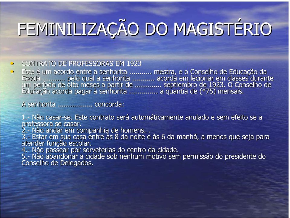 ...... concorda: 1.- Não o casar-se. se. Este contrato será automáticamente ticamente anulado e sem efeito se a professora se casar. 2.- Não o andar em companhia de homens.. 3.