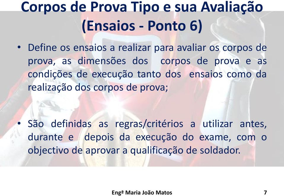 da realização dos corpos de prova; São definidas as regras/critérios a utilizar antes, durante e