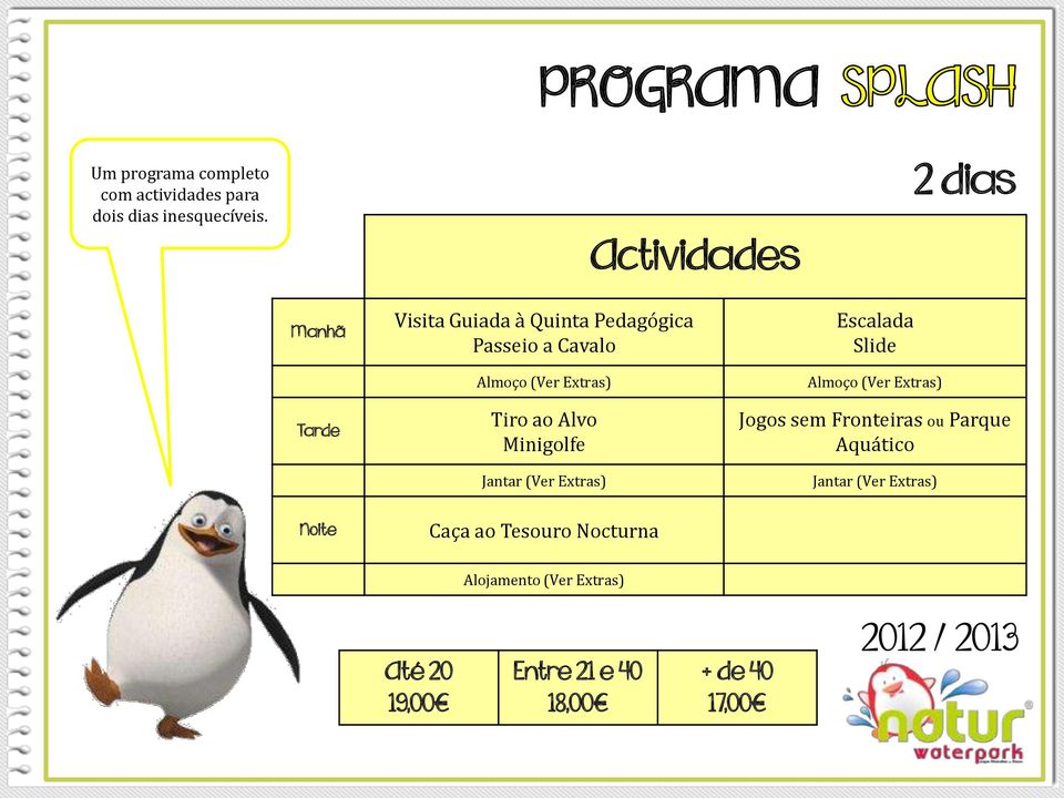 Extras) Tiro ao Alvo Minigolfe Jantar (Ver Extras) Escalada Slide Almoço (Ver Extras) Jogos sem