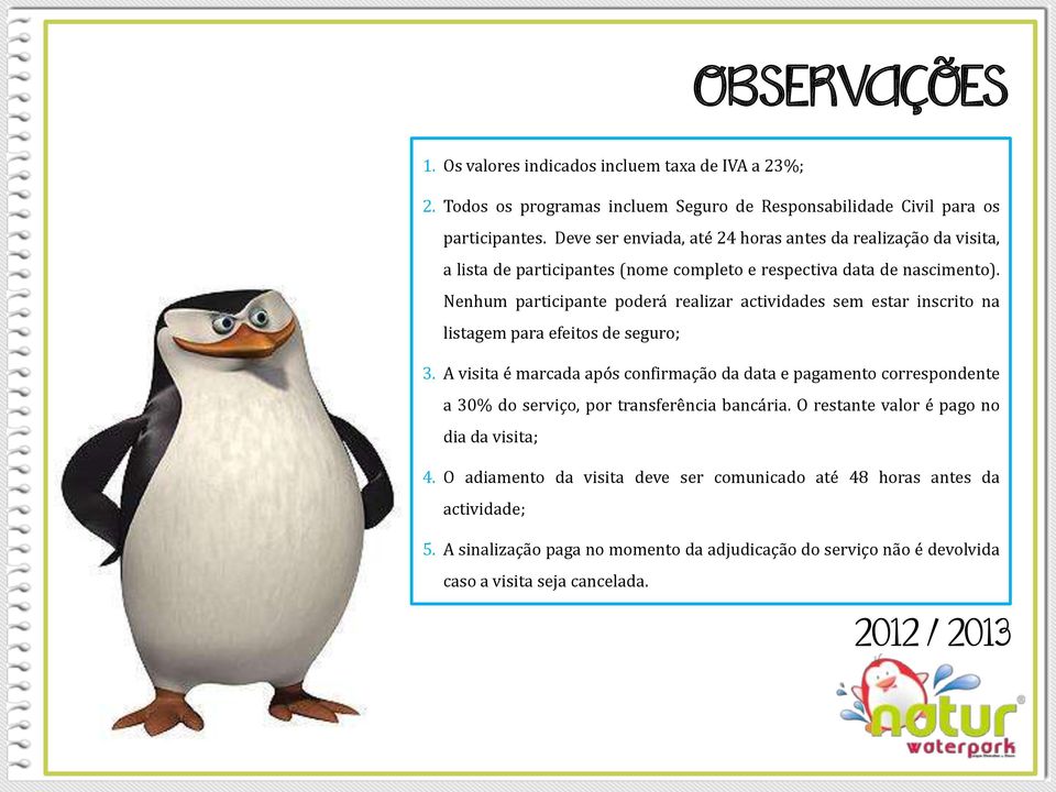 Nenhum participante poderá realizar actividades sem estar inscrito na listagem para efeitos de seguro; 3.