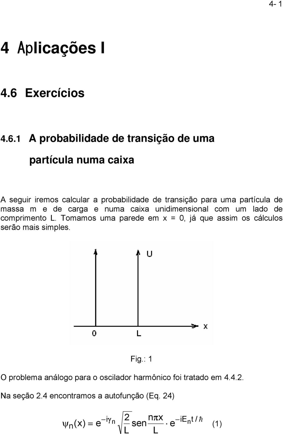 1 A probabilidade de transição de uma partícula numa caixa A seguir iremos calcular a probabilidade de transição para