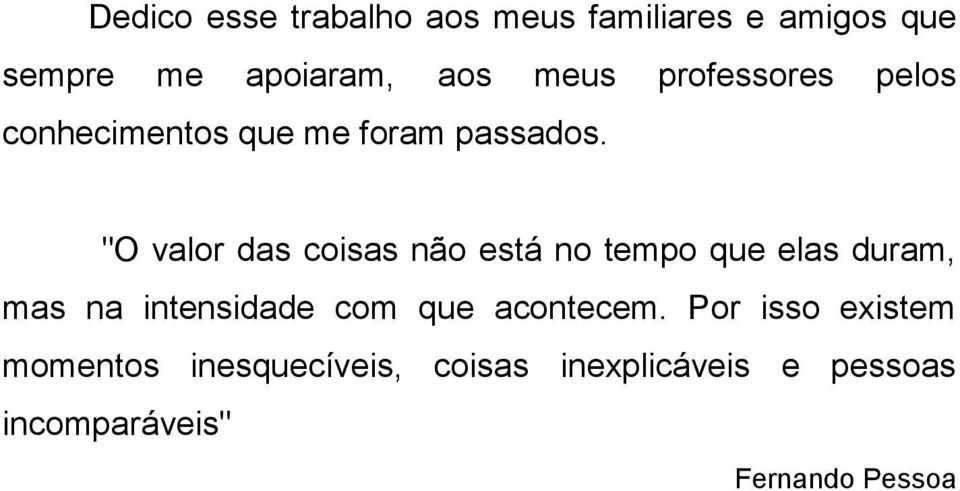 "O valor das coisas não está no tempo que elas duram, mas na intensidade com que