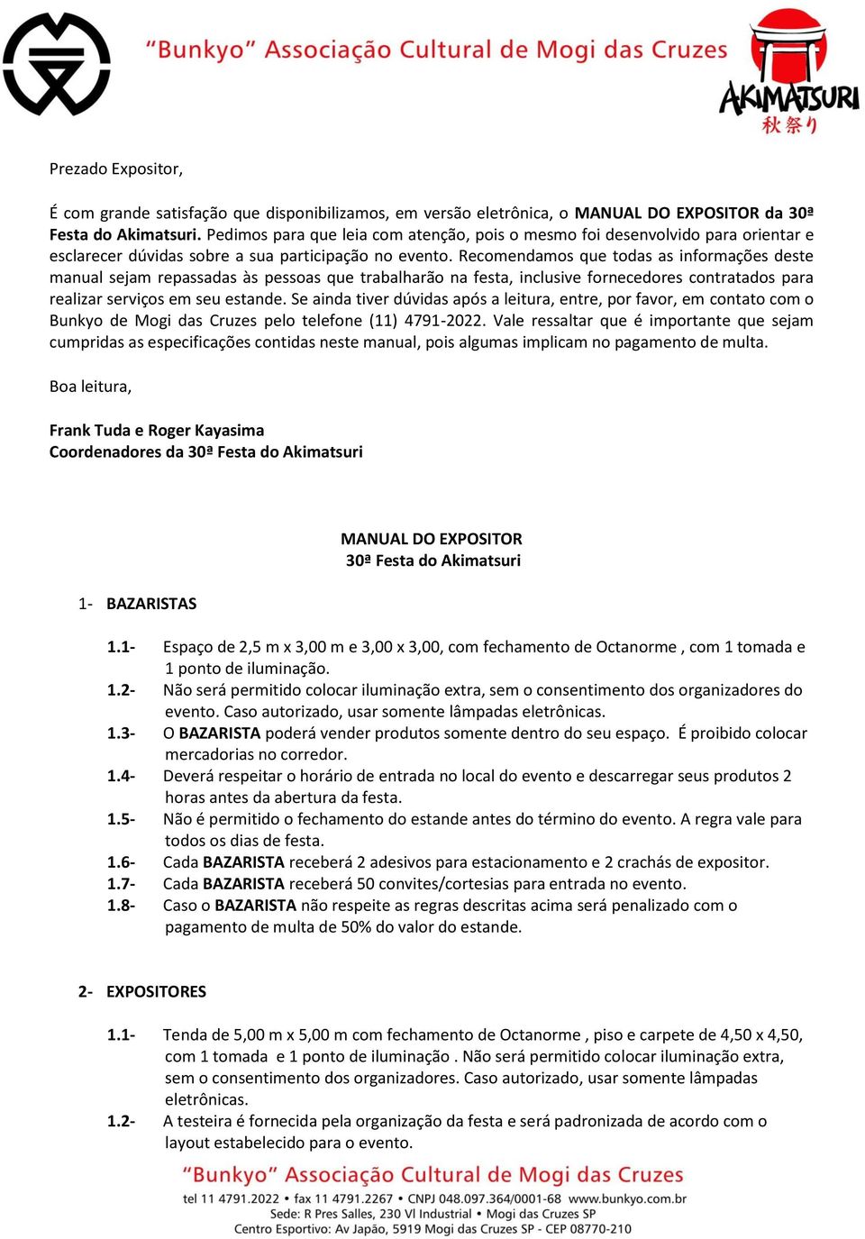 Recomendamos que todas as informações deste manual sejam repassadas às pessoas que trabalharão na festa, inclusive fornecedores contratados para realizar serviços em seu estande.