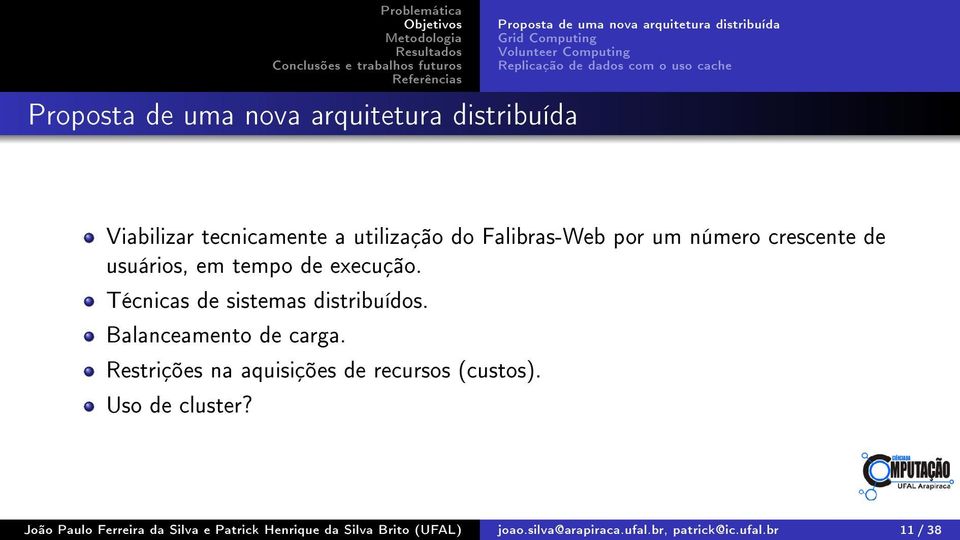 tempo de execução. Técnicas de sistemas distribuídos. Balanceamento de carga. Restrições na aquisições de recursos (custos).