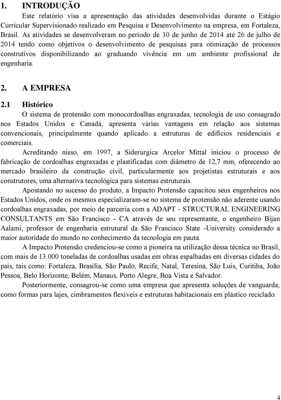 ao graduando vivência em um ambiente profissional de engenharia. 2. A EMPRESA 2.