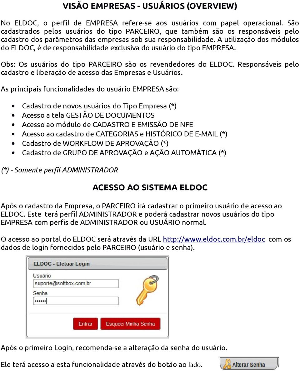 A utilização dos módulos do ELDOC, é de responsabilidade exclusiva do usuário do tipo EMPRESA. Obs: Os usuários do tipo PARCEIRO são os revendedores do ELDOC.