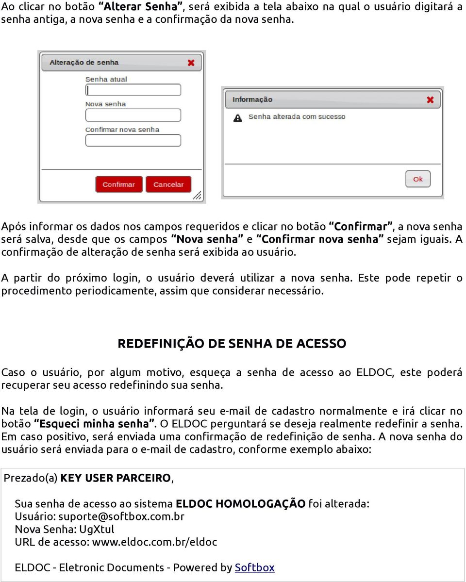 A confirmação de alteração de senha será exibida ao usuário. A partir do próximo login, o usuário deverá utilizar a nova senha.