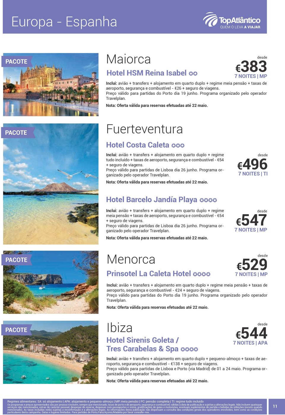 Fuerteventura 383 7 NOITES MP Hotel Costa Caleta JJJ Inclui: avião + transfers + alojamento em quarto duplo + regime tudo incluído + taxas de aeroporto, segurança e combustível - 54 + seguro de