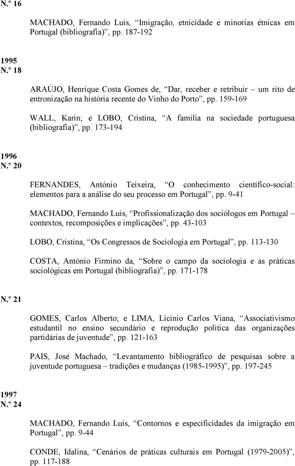 159-169 WALL, Karin; e LOBO, Cristina, A família na sociedade portuguesa (bibliografia), pp. 173-194 1996 N.