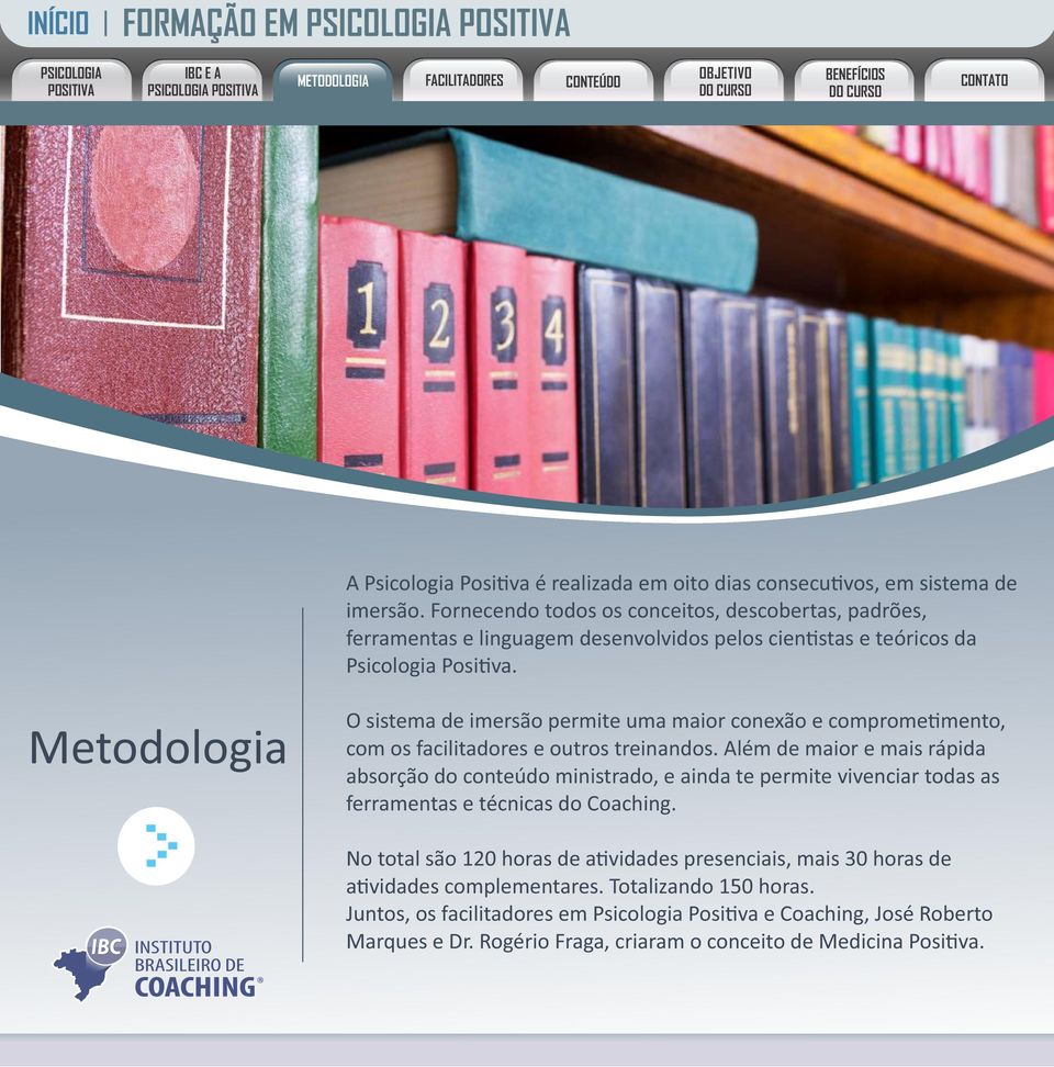 Metodologia O sistema de imersão permite uma maior conexão e comprome mento, com os facilitadores e outros treinandos.