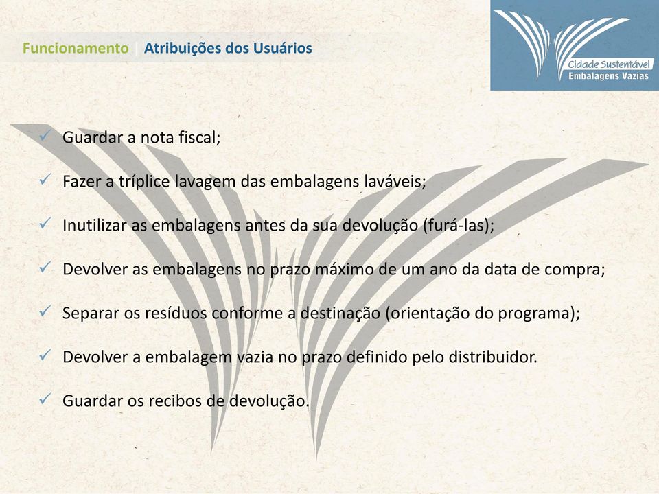 embalagens no prazo máximo de um ano da data de compra; Separar os resíduos conforme a destinação