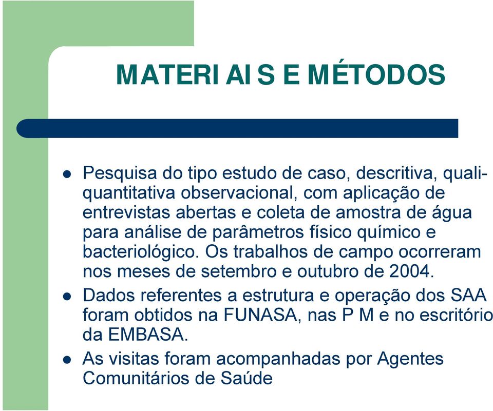 Os trabalhos de campo ocorreram nos meses de setembro e outubro de 2004.