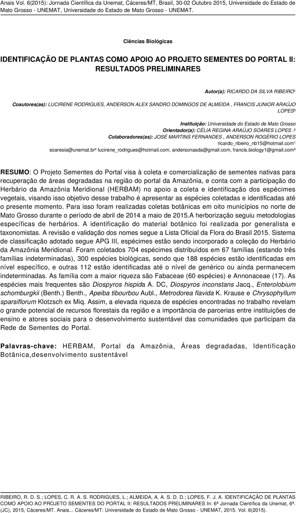 ² Colaboradores(as): JOSÉ MARTINS FERNANDES, ANDERSON ROGÉRIO LOPES ricardo_ribeiro_nb15@hotmail.com¹ soaresia@unemat.br² lucirene_rodrigues@hotmail.com, andersonasda@gmail.com, francis.