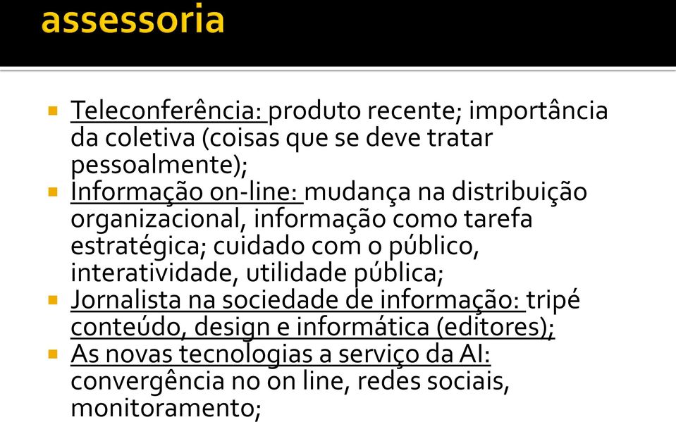 o público, interatividade, utilidade pública; Jornalista na sociedade de informação: tripé conteúdo, design