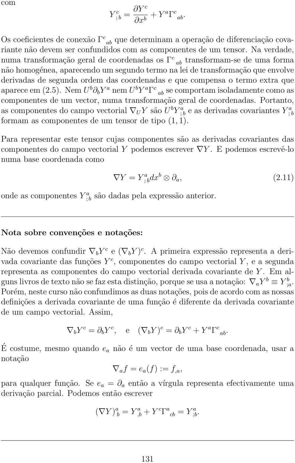 coordenadas e que compensa o termo extra que aparece em (2.5). Nem U b b Y a nem U b Y a Γ c ab se comportam isoladamente como as componentes de um vector, numa transformação geral de coordenadas.