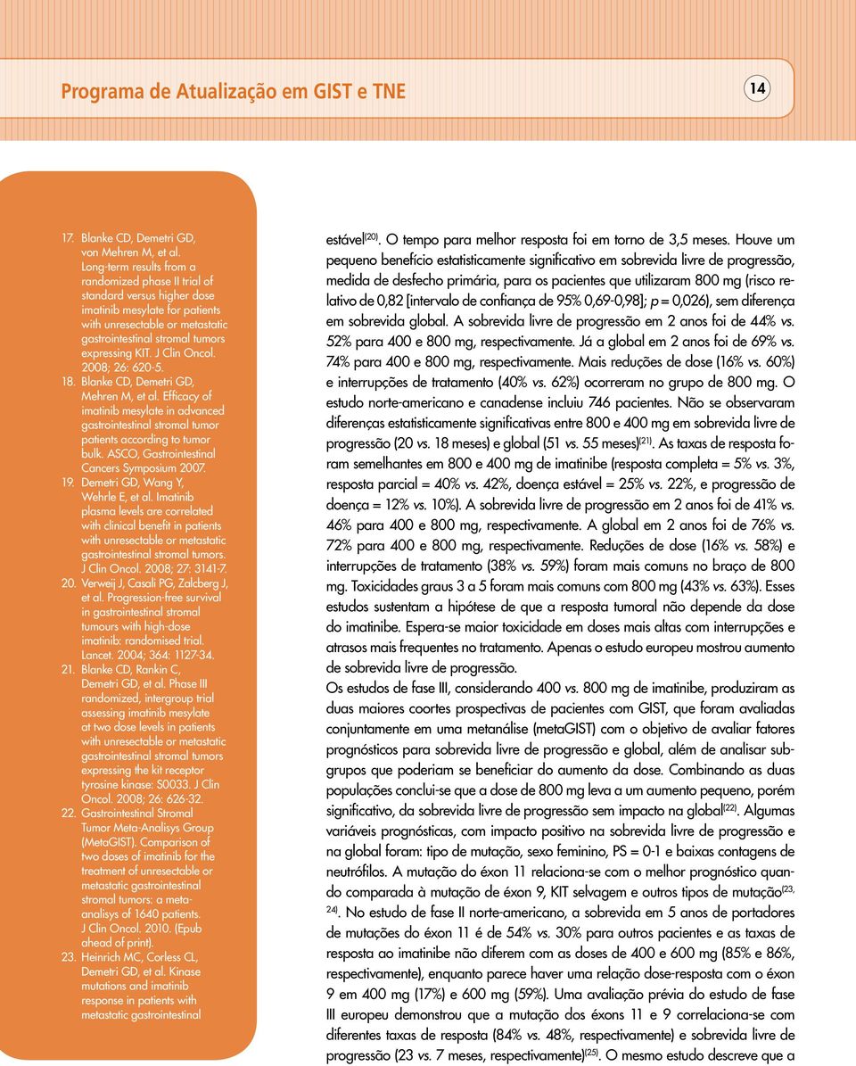 J Clin Oncol. 2008; 26: 620-5. 18. Blanke CD, Demetri GD, Mehren M, et al. Efficacy of imatinib mesylate in advanced gastrointestinal stromal tumor patients according to tumor bulk.