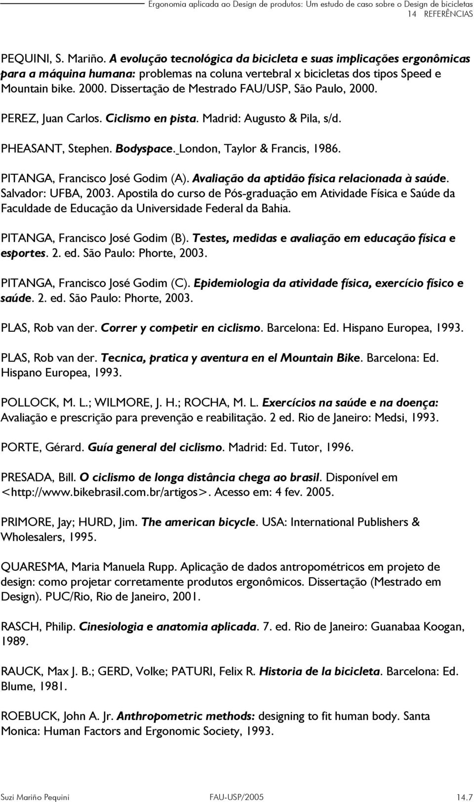 PITANGA, Francisco José Godim (A). Avaliação da aptidão física relacionada à saúde. Salvador: UFBA, 2003.