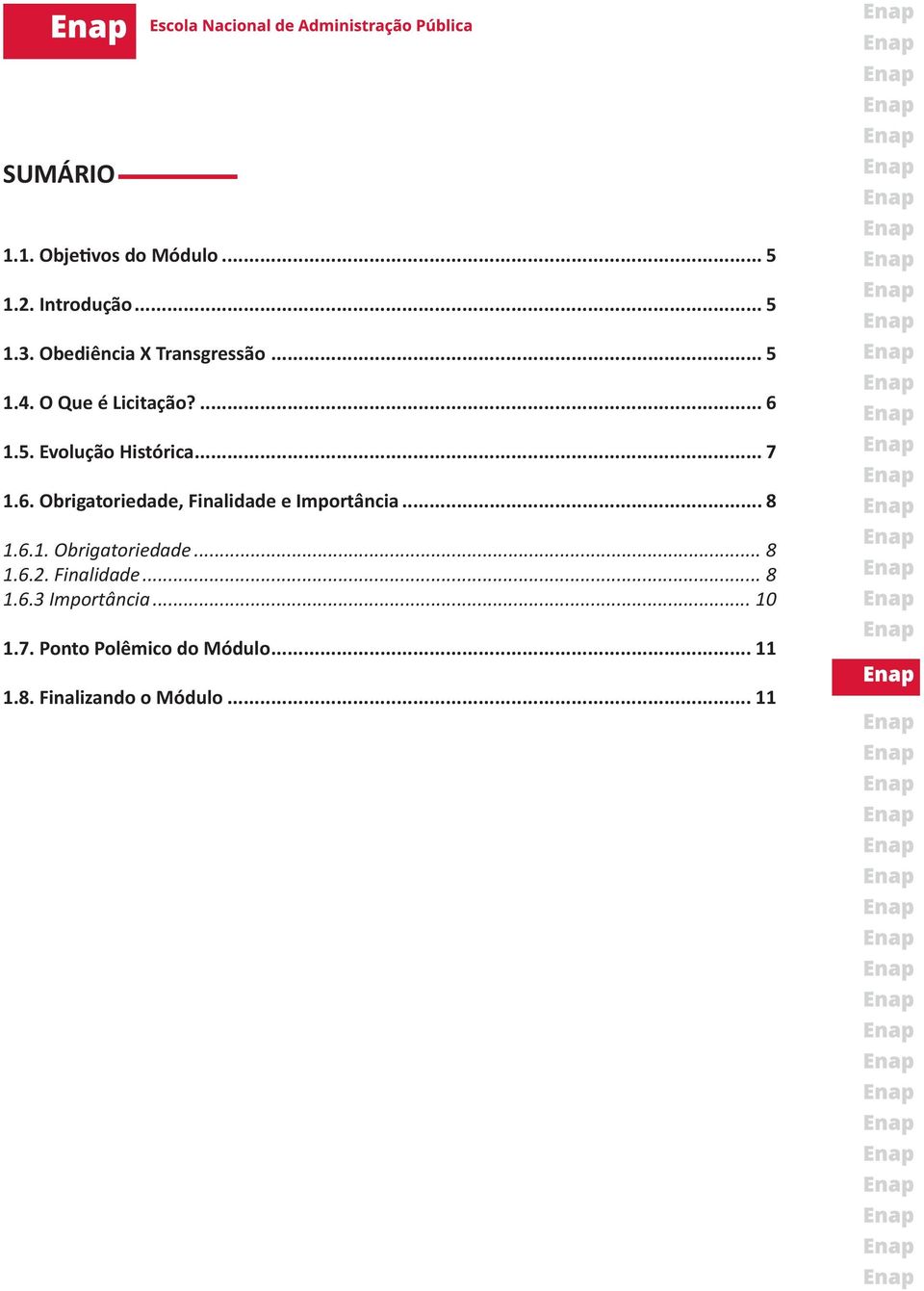 .. 7 1.6. Obrigatoriedade, Finalidade e Importância... 8 1.6.1. Obrigatoriedade... 8 1.6.2.