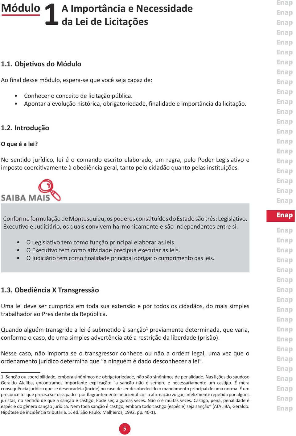 No sentido jurídico, lei é o comando escrito elaborado, em regra, pelo Poder Legislativo e imposto coercitivamente à obediência geral, tanto pelo cidadão quanto pelas instituições.