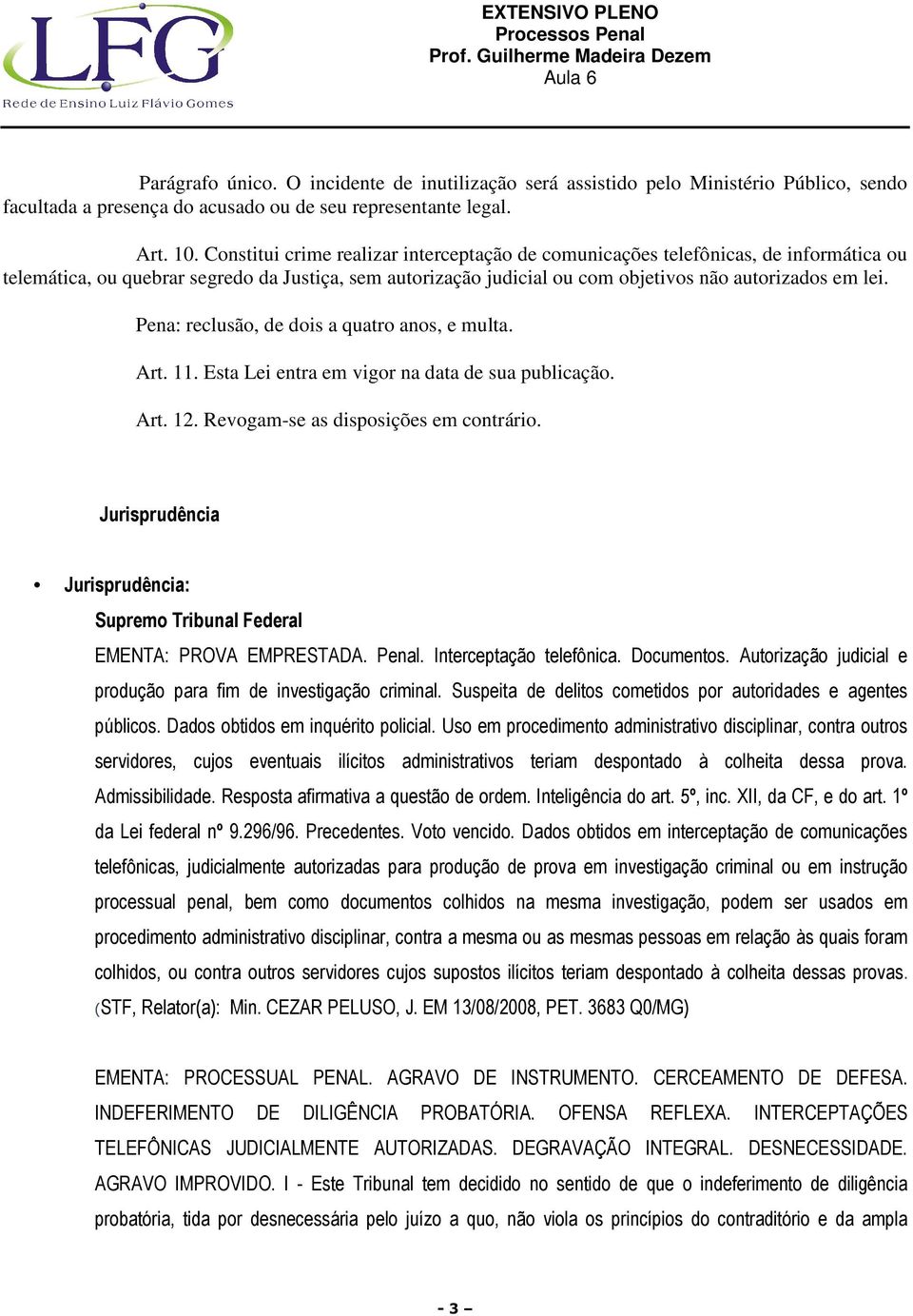 Pena: reclusão, de dois a quatro anos, e multa. Art. 11. Esta Lei entra em vigor na data de sua publicação. Art. 12. Revogam-se as disposições em contrário.