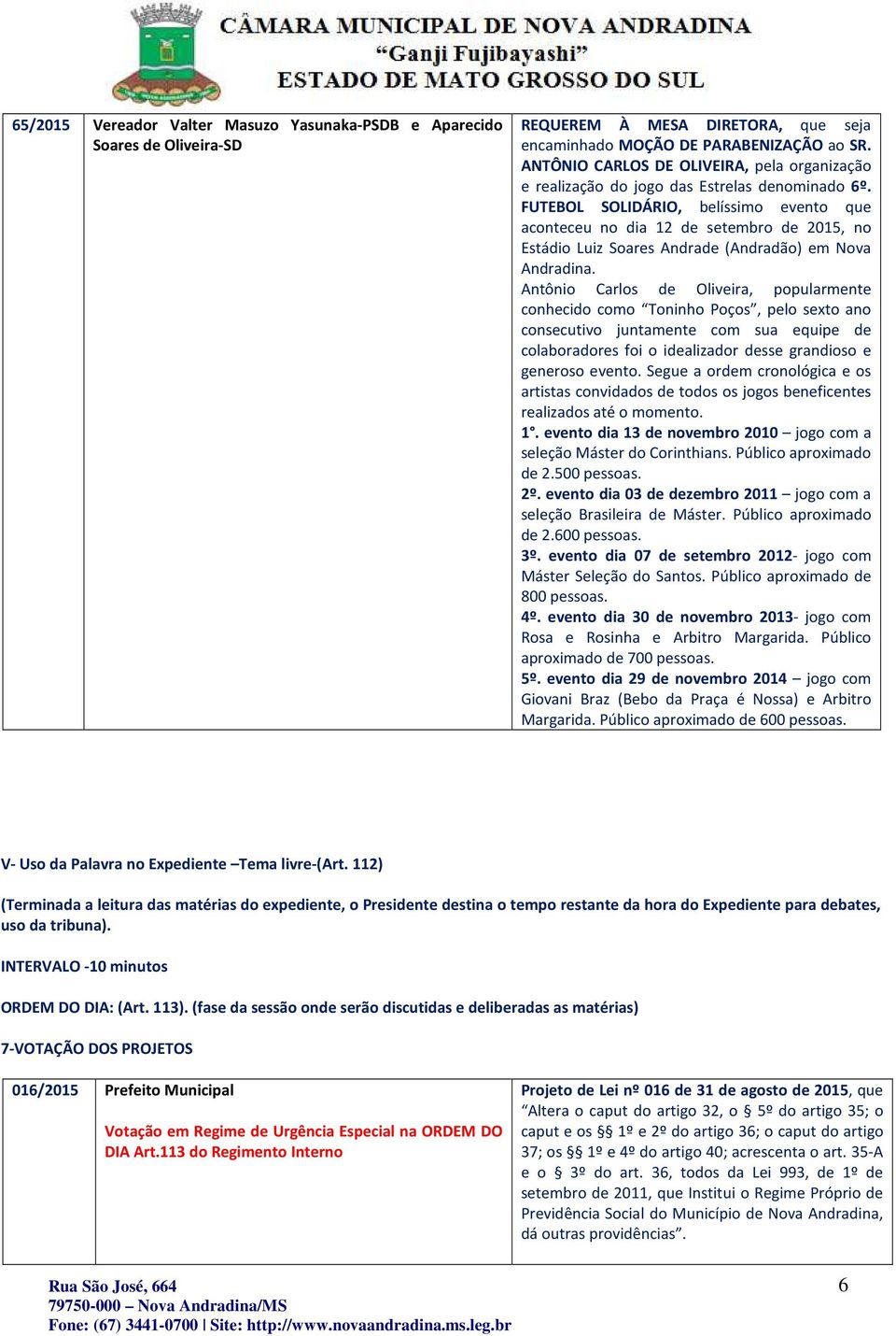 FUTEBOL SOLIDÁRIO, belíssimo evento que aconteceu no dia 12 de setembro de 2015, no Estádio Luiz Soares Andrade (Andradão) em Nova Andradina.