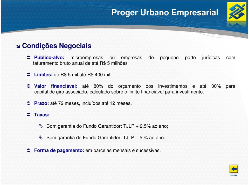 Valor financiável: até 80% do orçamento dos investimentos e até 30% para capital de giro associado, calculado sobre o limite financiável para