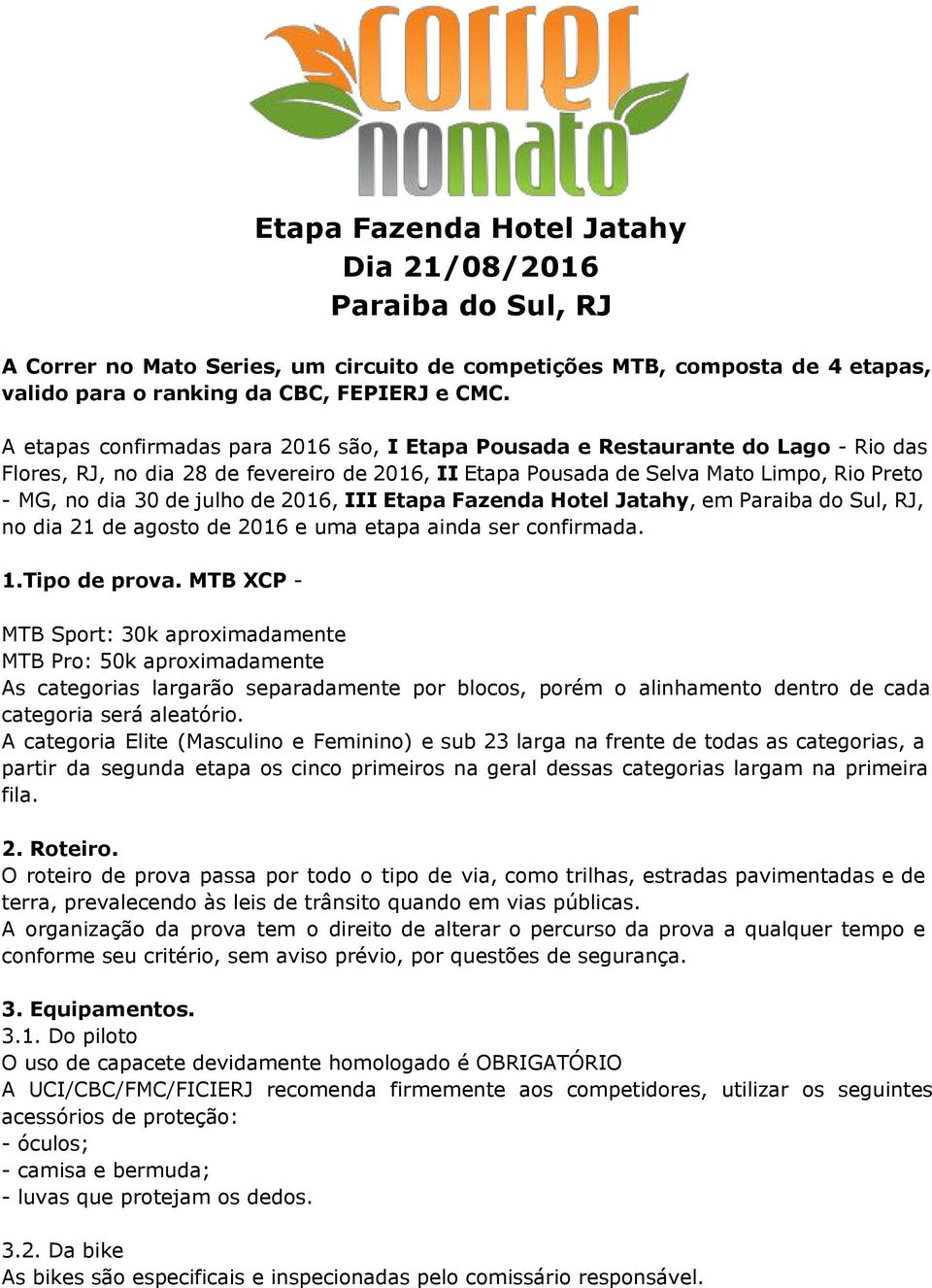 julho de 2016, III Etapa Fazenda Hotel Jatahy, em Paraiba do Sul, RJ, no dia 21 de agosto de 2016 e uma etapa ainda ser confirmada. 1.Tipo de prova.