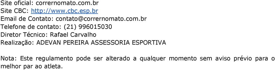 br Telefone de contato: (21) 996015030 Diretor Técnico: Rafael Carvalho Realização: