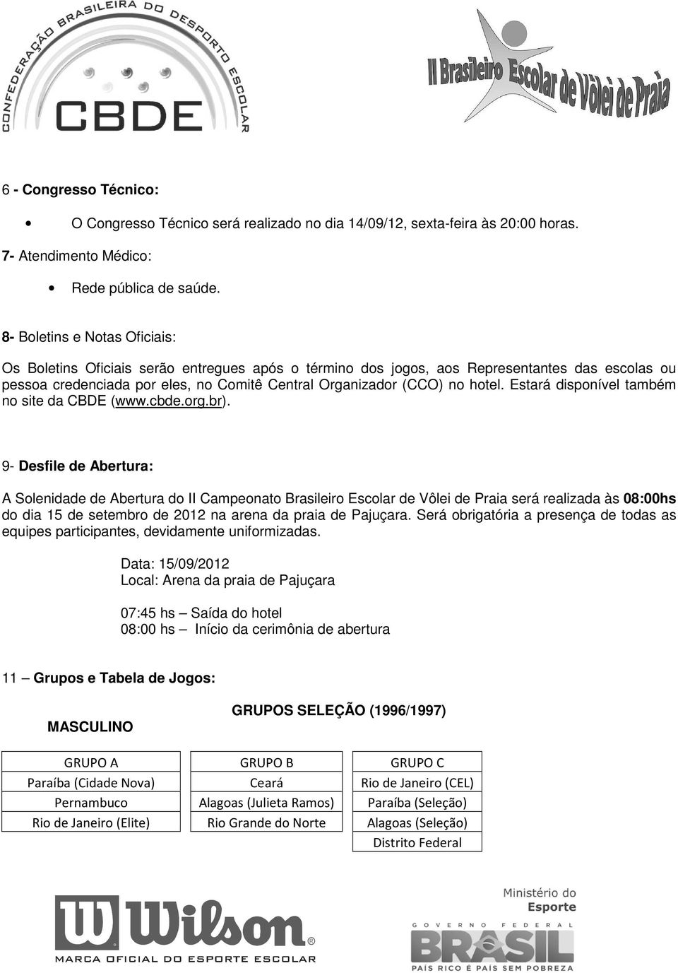 hotel. Estará disponível também no site da CBDE (www.cbde.org.br).