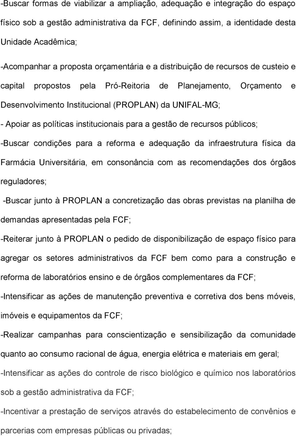 institucionais para a gestão de recursos públicos; -Buscar condições para a reforma e adequação da infraestrutura física da Farmácia Universitária, em consonância com as recomendações dos órgãos