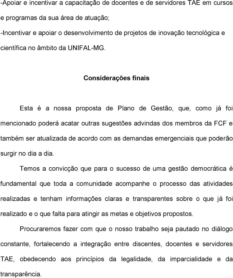 Considerações finais Esta é a nossa proposta de Plano de Gestão, que, como já foi mencionado poderá acatar outras sugestões advindas dos membros da FCF e também ser atualizada de acordo com as