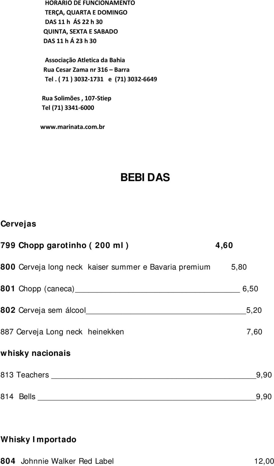 br BEBIDAS Cervejas 799 Chopp garotinho ( 200 ml ) 4,60 800 Cerveja long neck kaiser summer e Bavaria premium 5,80 801 Chopp (caneca) 6,50 802