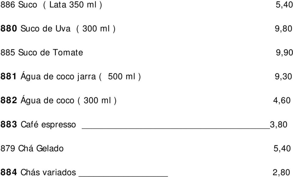 500 ml ) 9,30 882 Água de coco ( 300 ml ) 4,60 883 Café