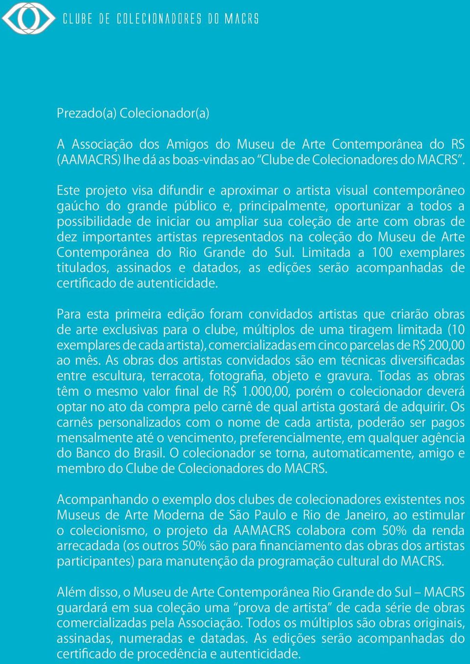 obras de dez importantes artistas representados na coleção do Museu de Arte Contemporânea do Rio Grande do Sul.