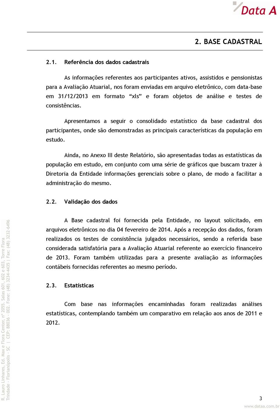 31/12/2013 em formato xls e foram objetos de análise e testes de consistências.