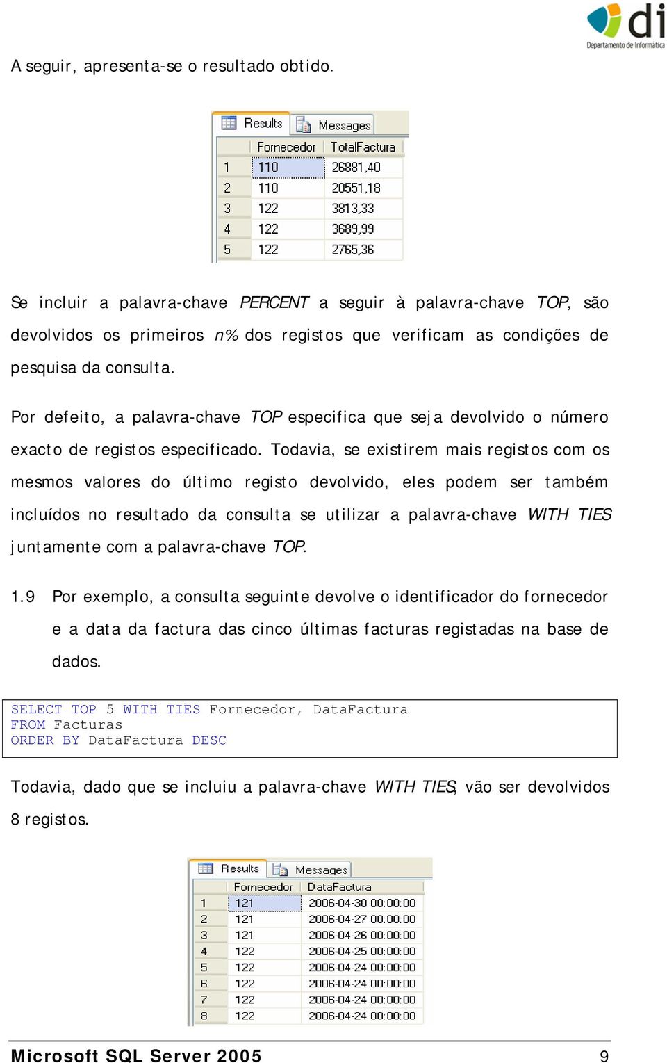 Por defeito, a palavra-chave TOP especifica que seja devolvido o número exacto de registos especificado.