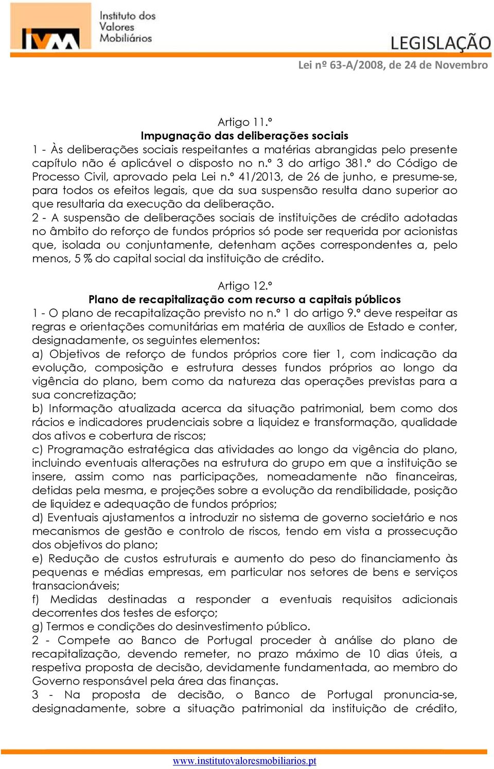 º 41/2013, de 26 de junho, e presume-se, para todos os efeitos legais, que da sua suspensão resulta dano superior ao que resultaria da execução da deliberação.