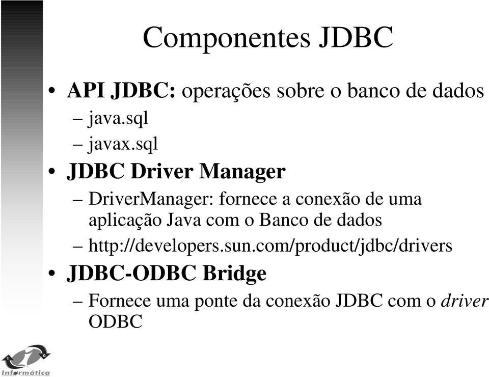 sql JDBC Driver Manager DriverManager: fornece a conexão de uma