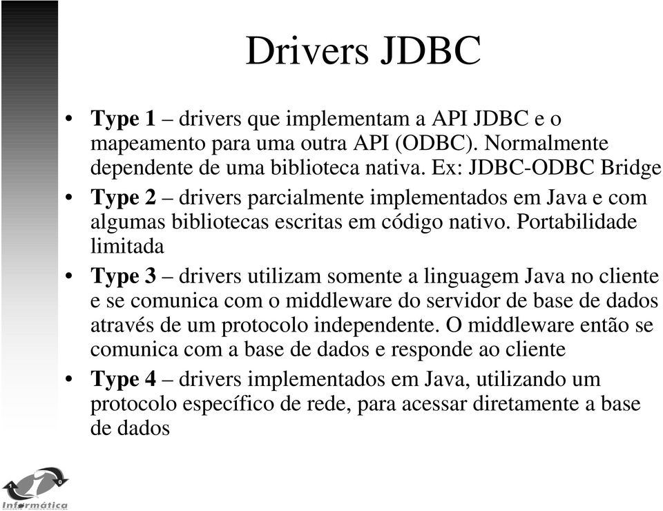 Portabilidade limitada Type 3 drivers utilizam somente a linguagem Java no cliente e se comunica com o middleware do servidor de base de dados através de um