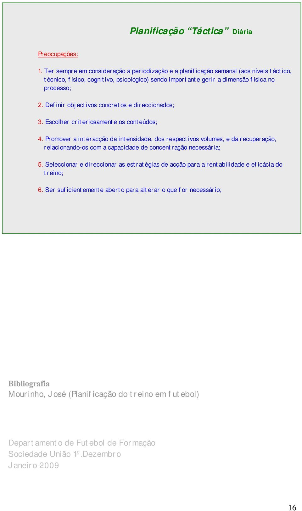 Definir objectivos concretos e direccionados; 3. Escolher criteriosamente os conteúdos; 4.