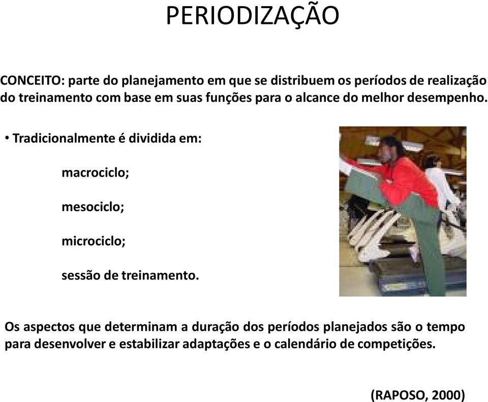 Tradicionalmente é dividida em: macrociclo; mesociclo; microciclo; sessão de treinamento.