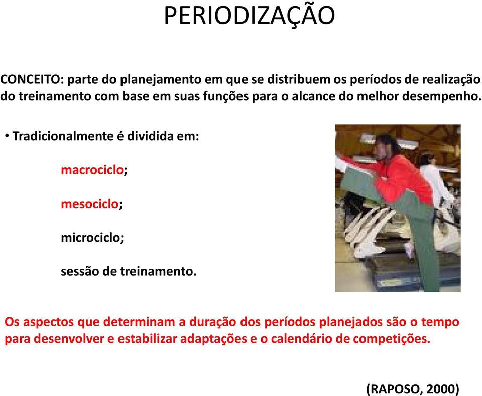 Tradicionalmente é dividida em: macrociclo; mesociclo; microciclo; sessão de treinamento.