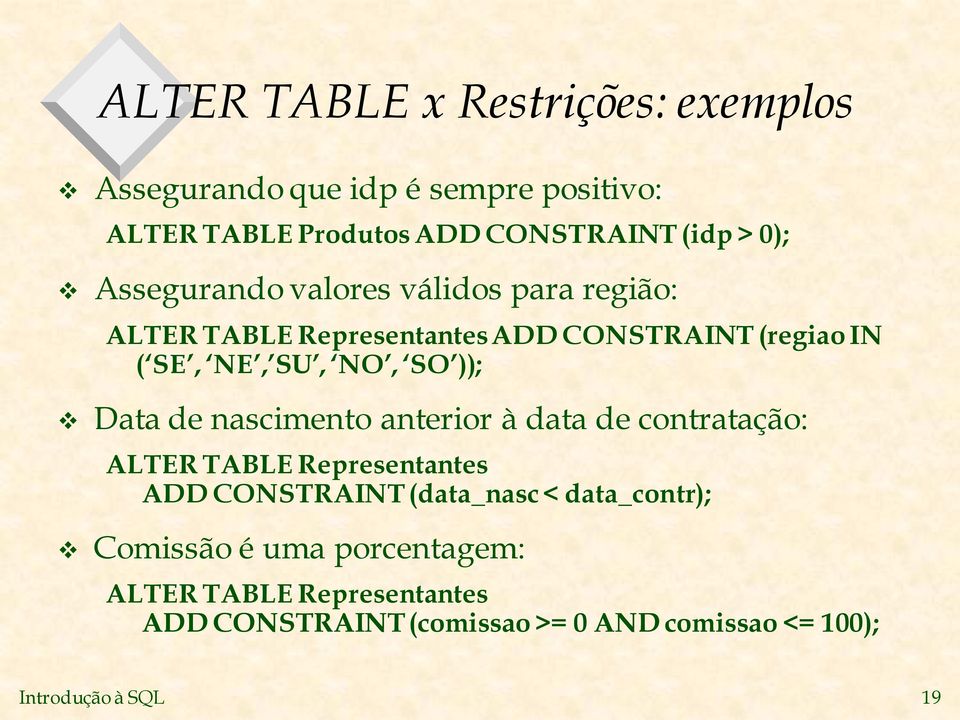 Data de nascimento anterior à data de contratação: ALTER TABLE Representantes ADD CONSTRAINT (data_nasc < data_contr);